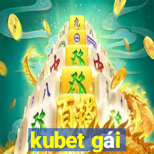 kubet gái