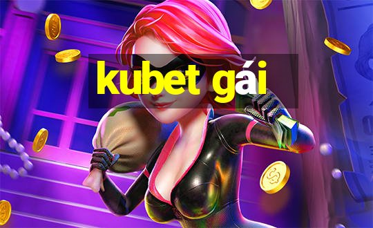 kubet gái