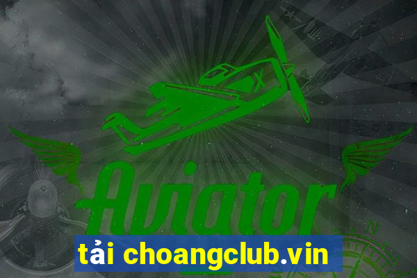 tải choangclub.vin