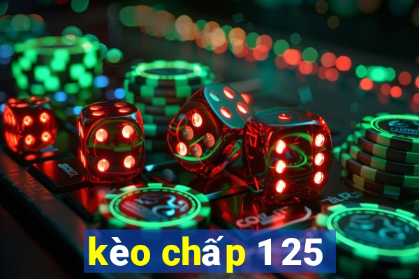 kèo chấp 1 25