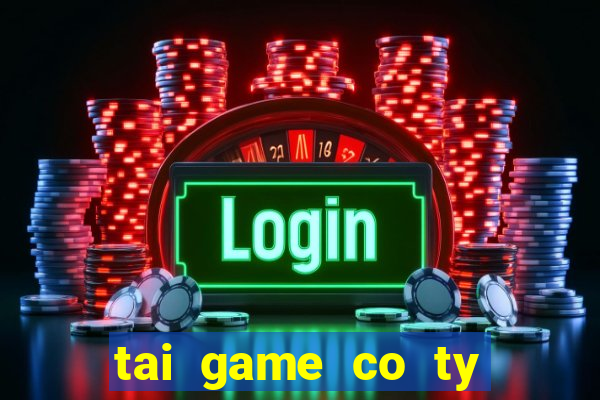 tai game co ty phu hack