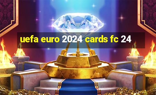 uefa euro 2024 cards fc 24