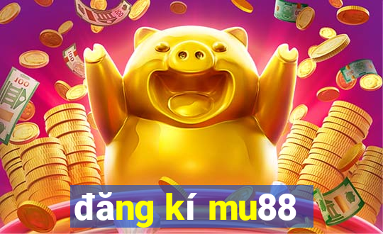 đăng kí mu88