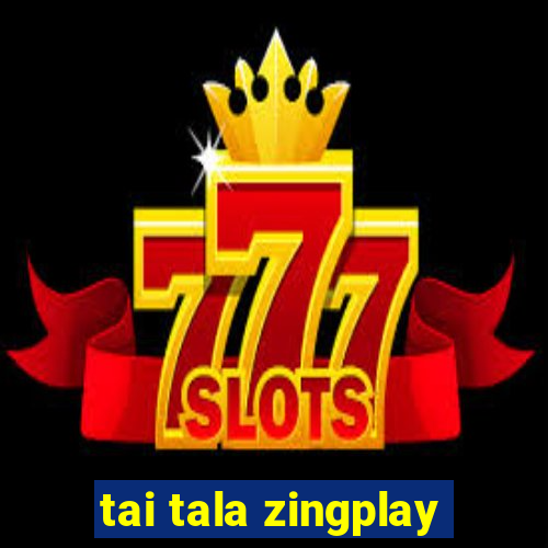 tai tala zingplay