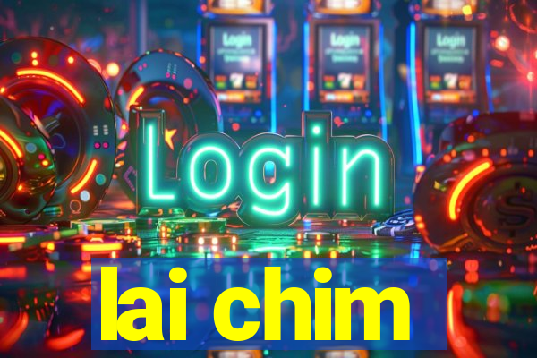 lai chim