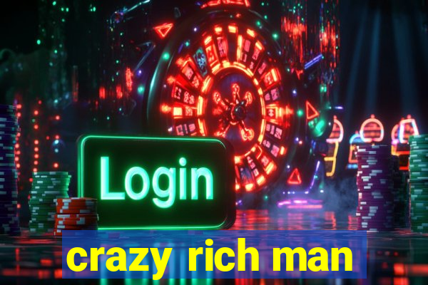 crazy rich man