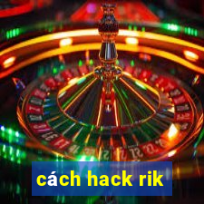 cách hack rik