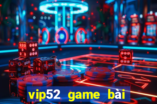 vip52 game bài đổi thưởng