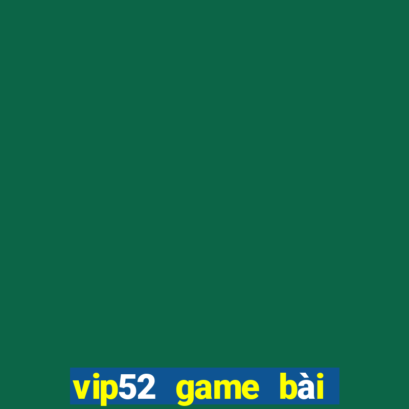 vip52 game bài đổi thưởng