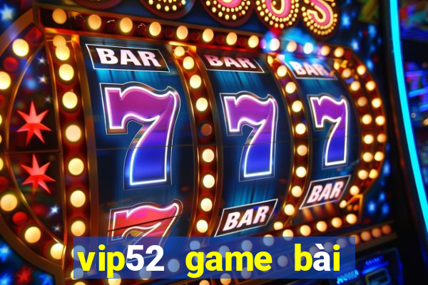 vip52 game bài đổi thưởng