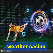 weather casino