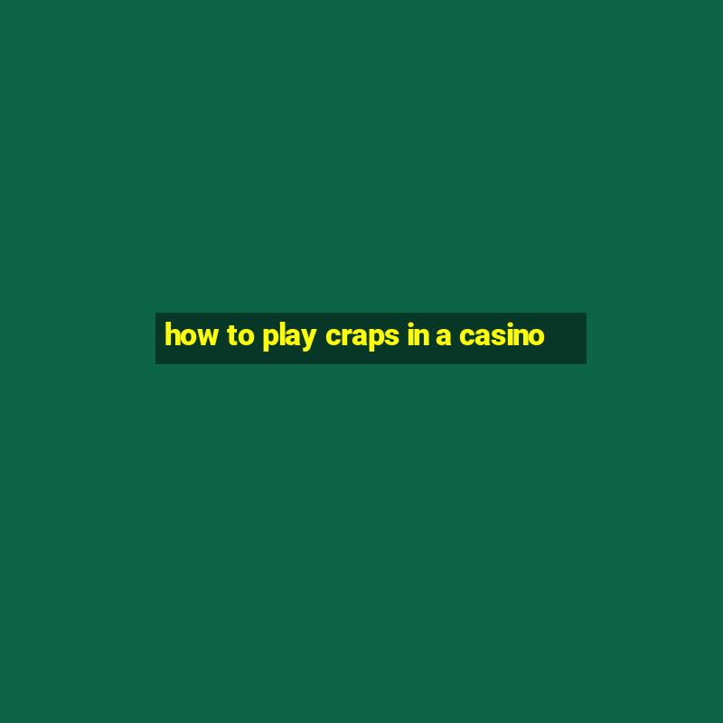 how to play craps in a casino