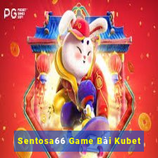 Sentosa66 Game Bài Kubet