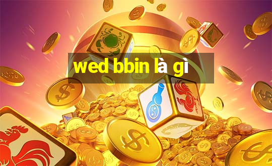 wed bbin là gì