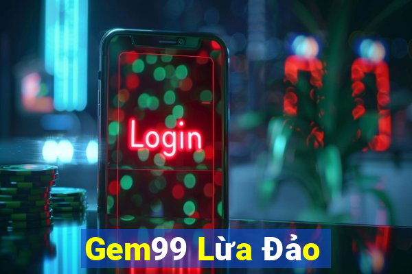 Gem99 Lừa Đảo