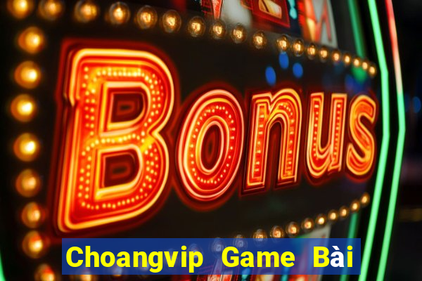 Choangvip Game Bài Ăn Tiền