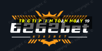 Trực tiếp điện toán ngày 19