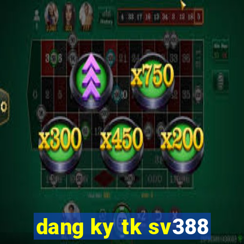 dang ky tk sv388