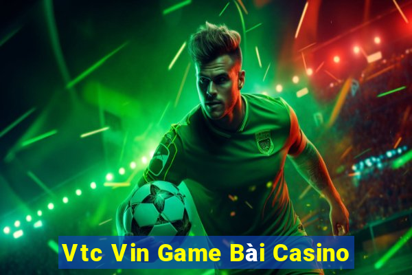 Vtc Vin Game Bài Casino