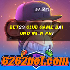 Bet29 Club Game Bài Uno Miễn Phí