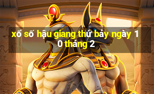 xổ số hậu giang thứ bảy ngày 10 tháng 2