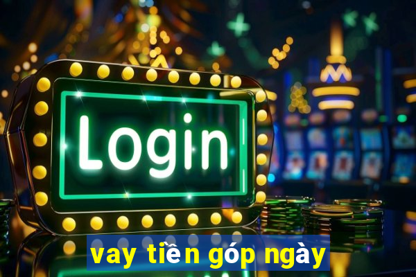 vay tiền góp ngày