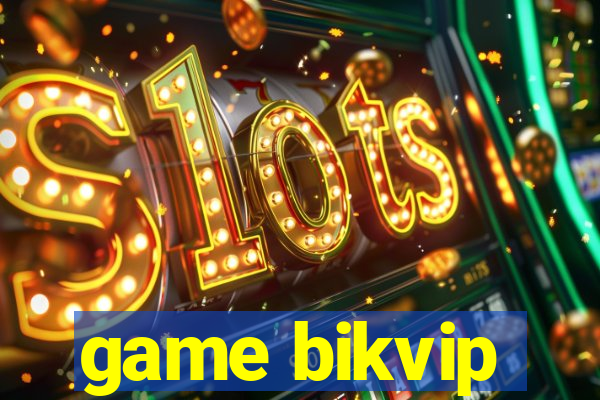 game bikvip