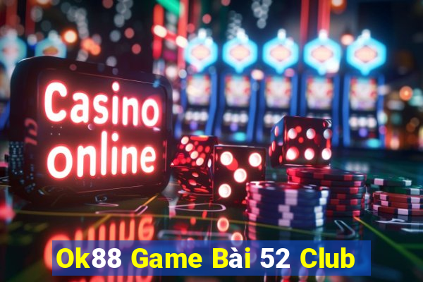 Ok88 Game Bài 52 Club