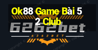 Ok88 Game Bài 52 Club