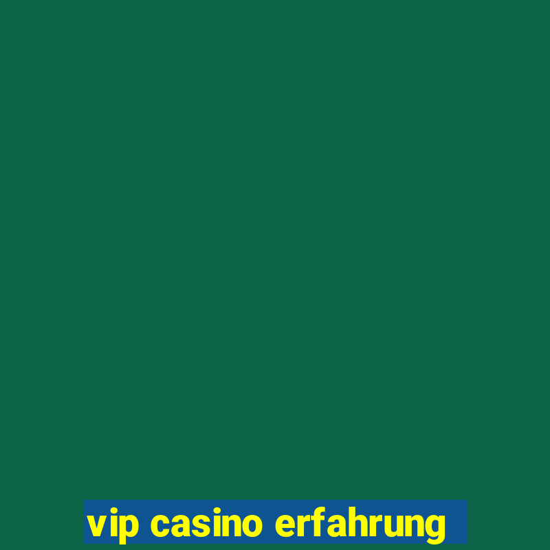 vip casino erfahrung