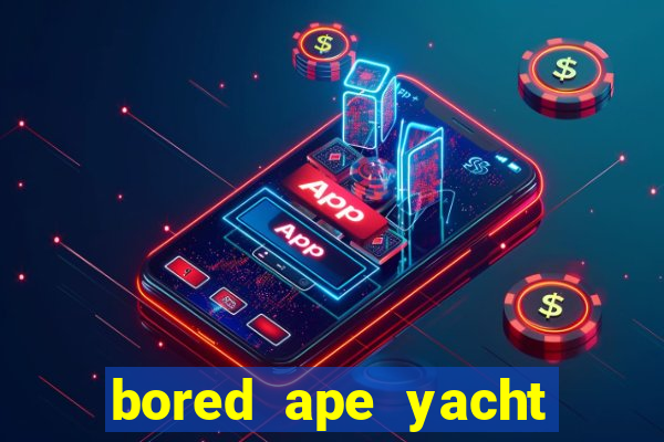 bored ape yacht club benefits