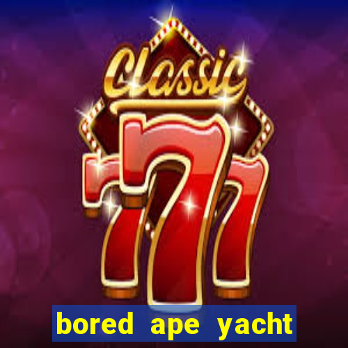 bored ape yacht club benefits