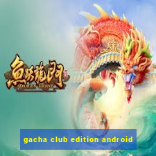 gacha club edition android