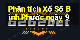 Phân tích Xổ Số Bình Phước ngày 9