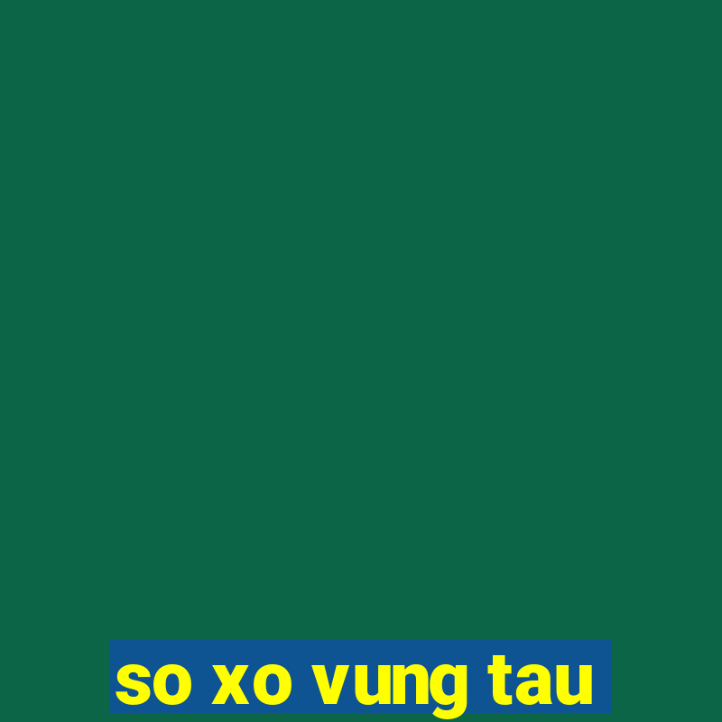 so xo vung tau