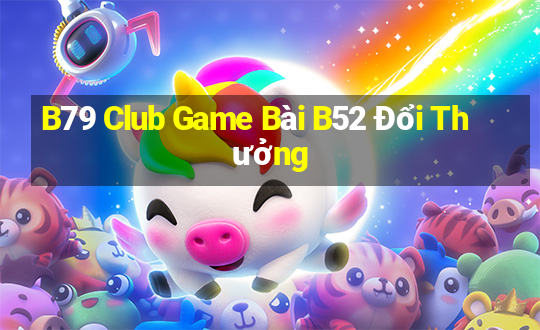 B79 Club Game Bài B52 Đổi Thưởng