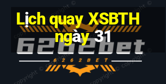 Lịch quay XSBTH ngày 31