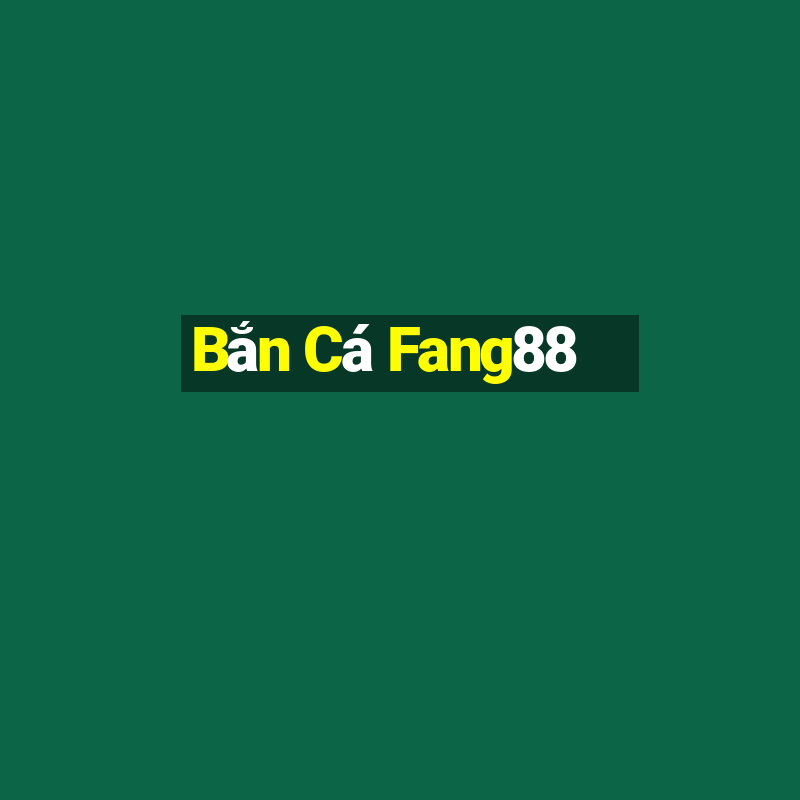 Bắn Cá Fang88