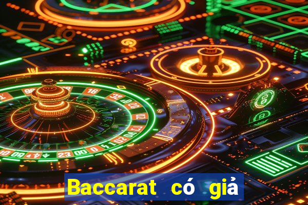 Baccarat có giả hay không?