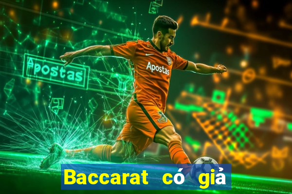 Baccarat có giả hay không?