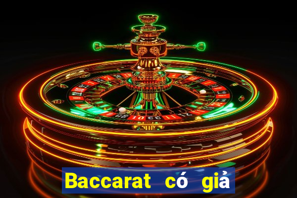 Baccarat có giả hay không?