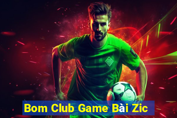 Bom Club Game Bài Zic