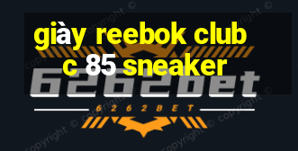 giày reebok club c 85 sneaker