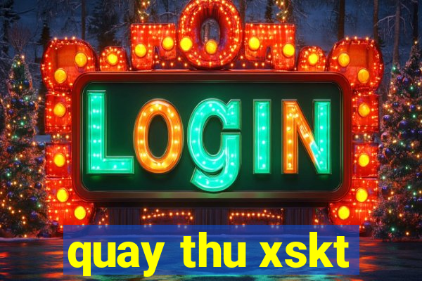 quay thu xskt