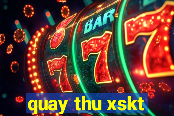 quay thu xskt