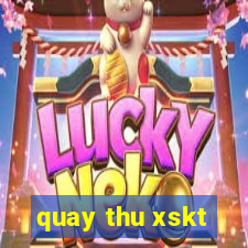 quay thu xskt