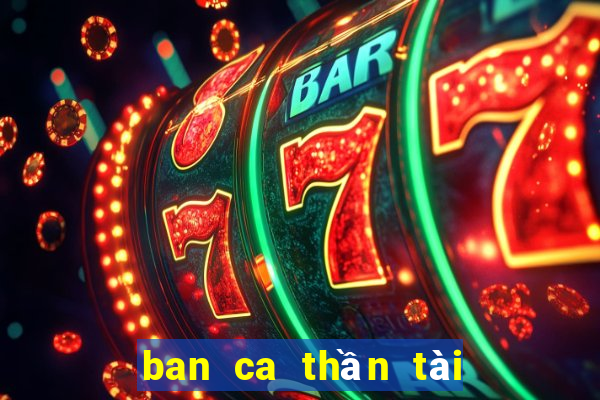 ban ca thần tài   game săn cá