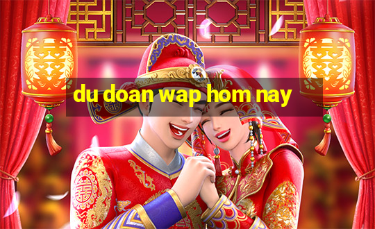 du doan wap hom nay