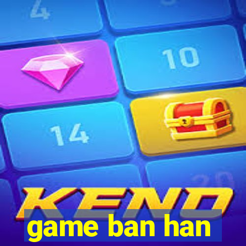 game ban han