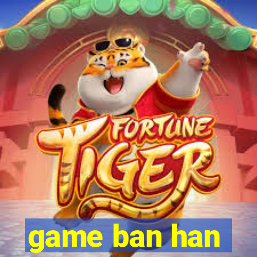 game ban han